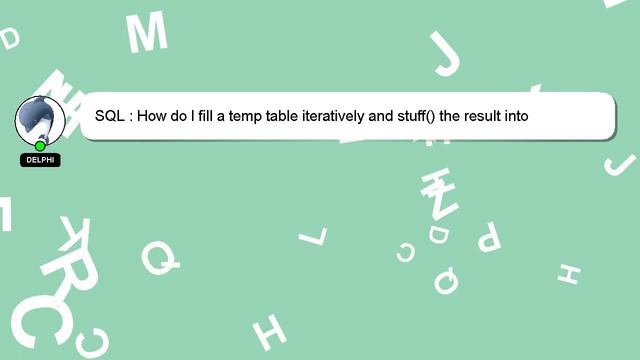 SQL : How do I fill a temp table iteratively and stuff() the result into columns? смотреть онлайн