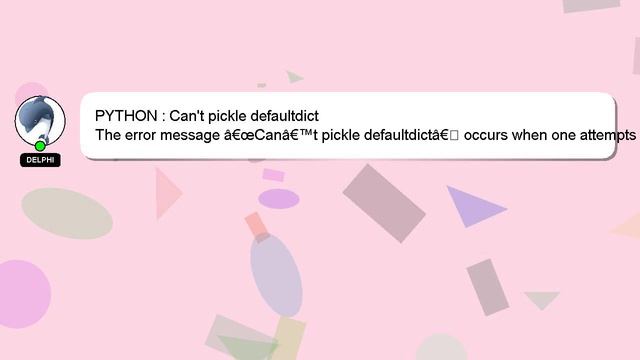 PYTHON : Can't pickle defaultdict смотреть онлайн