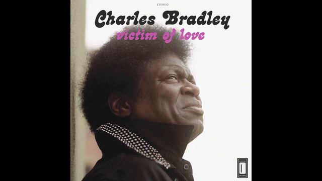 Charles Bradley - Where Do We Go from Here (feat. Menahan Street Band) смотреть онлайн