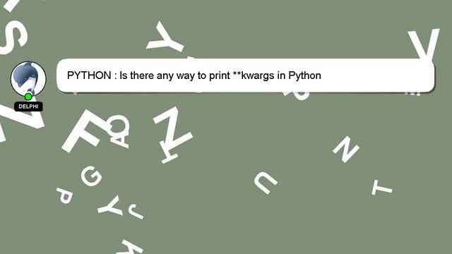 PYTHON : Is there any way to print **kwargs in Python смотреть онлайн