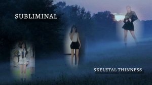 ?  skeletal thinness  || саблиминал на скелетную худобу