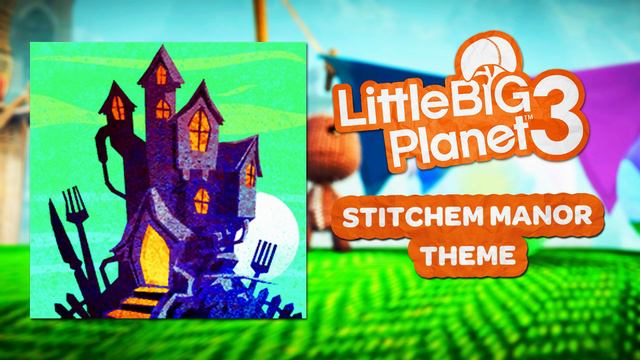 LittleBigPlanet 3 OST - Stitchem Manor смотреть онлайн