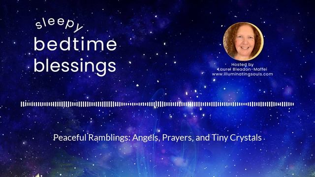 Episode 204: Peaceful Ramblings: Angels, Prayers, and Tiny Crystals | Sleepy Bedtime Blessings смотреть онлайн