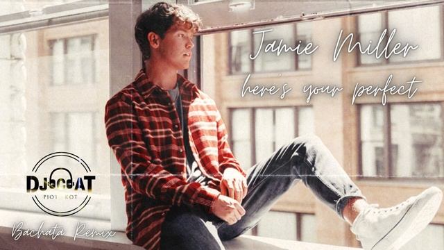 Jamie Miller - Here's Your Perfect (Bachata Remix DJ Cat) смотреть онлайн