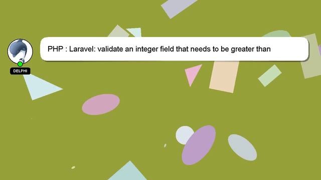 PHP : Laravel: validate an integer field that needs to be greater than another смотреть онлайн