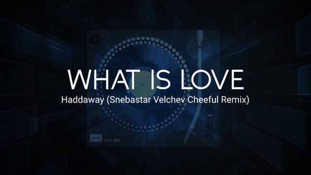 Haddaway - What Is Love (Snebastar Velchev Cheeful Remix) смотреть онлайн