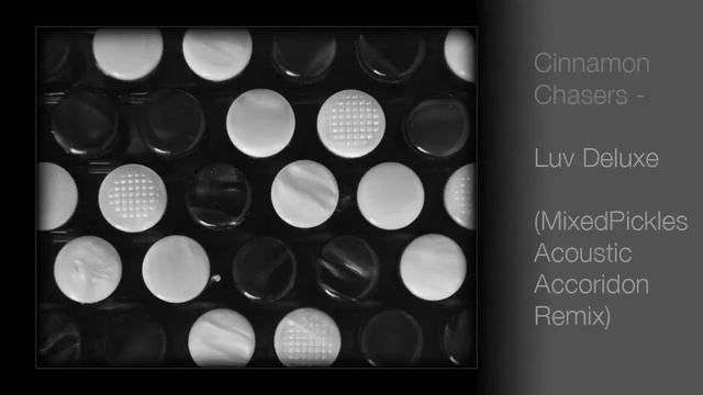 Cinnamon Chasers - Luv Deluxe (MixedPickles Acoustic Accordion Remix) смотреть онлайн