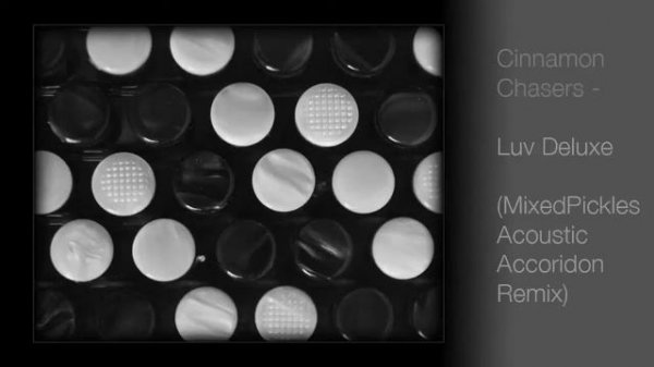 Cinnamon Chasers - Luv Deluxe (MixedPickles Acoustic Accordion Remix)
