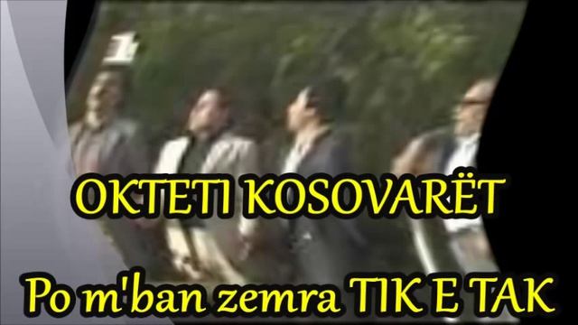OKTETI KOSOVARËT - Po m'ban zemra TIK E TAK. смотреть онлайн