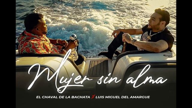 El Chaval De La Bachata x Luis Miguel Del Amargue - Mujer Sin Alma смотреть онлайн