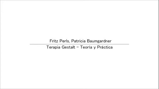 PERLS, Fritz Perls, Patricia Baumgardner - Terapia Gestalt - Teoría y Práctica - Libro Primero смотреть онлайн
