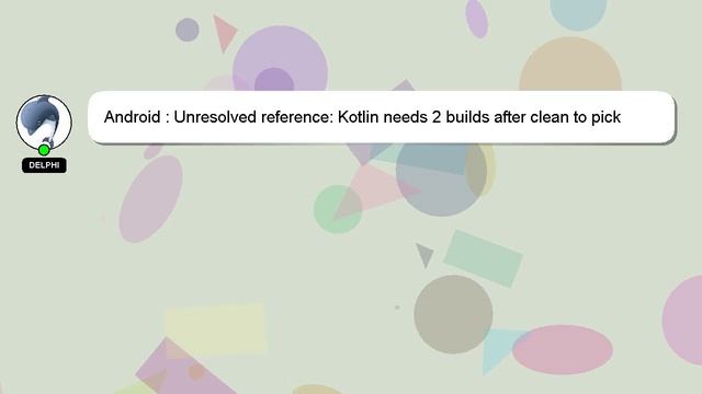 Android : Unresolved reference: Kotlin needs 2 builds after clean to pick up code when using kapt смотреть онлайн