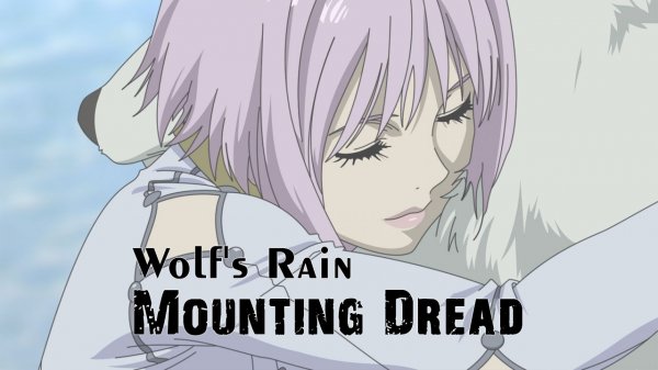 Wolf's Rain [AMV] Mounting Dread