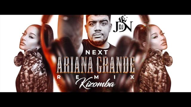 ARIANA GRANDE - NEXT - REMIX KIZOMBA - DJ JDN X DJ 2LUXE смотреть онлайн