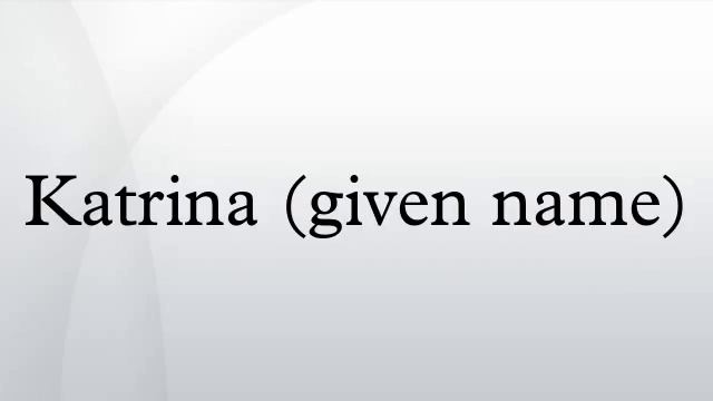 Katrina (given name) смотреть онлайн