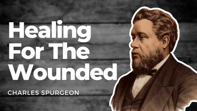 Healing For The Wounded: Charles Spurgeon Sermon Audio смотреть онлайн