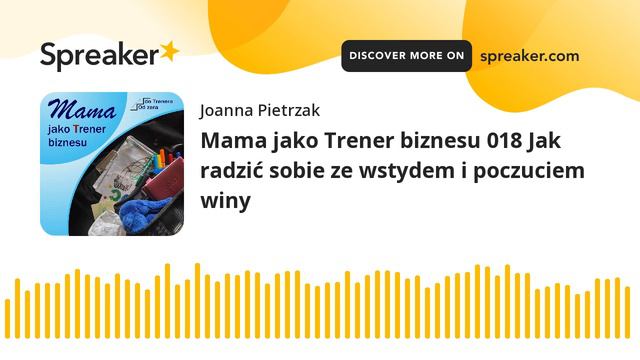 018 Jak radzić sobie ze wstydem i poczuciem winy - Mama jako trener biznesu, Podcast смотреть онлайн