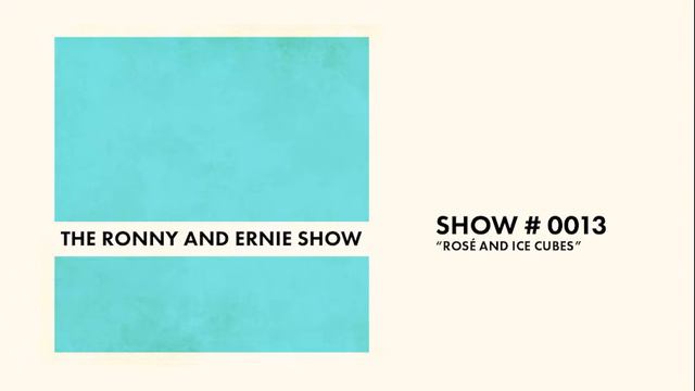 The Ronny And Ernie Show - 0013 - Rosé And Ice Cubes