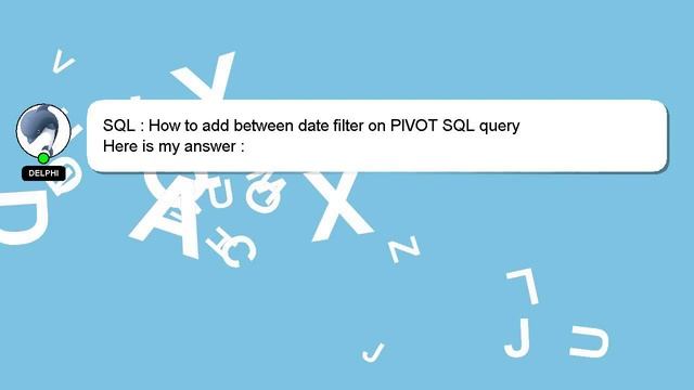 SQL : How to add between date filter on PIVOT SQL query смотреть онлайн