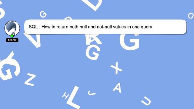 SQL : How to return both null and not-null values in one query смотреть онлайн