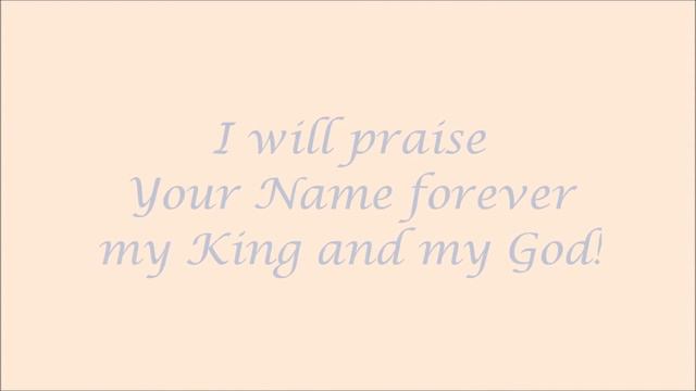 Psalm 145 - I will praise Your Name forever, my King and my God! смотреть онлайн