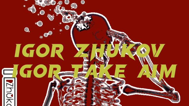 IGOR ZHUKOV - IGOR TAKE AIM (video) смотреть онлайн