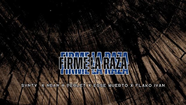 Svnty X Nean X Perlet X Esse Muerto X Flaco Ivan - Firme La Raza (Prod. By CesarMBeatZ) смотреть онлайн