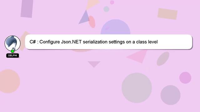 C# : Configure Json.NET serialization settings on a class level смотреть онлайн