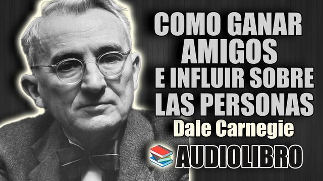 📚 COMO GANAR AMIGOS E INFLUIR SOBRE LAS PERSONAS DALE CARNEGIE AUDIOLIBRO COMPLETO смотреть онлайн