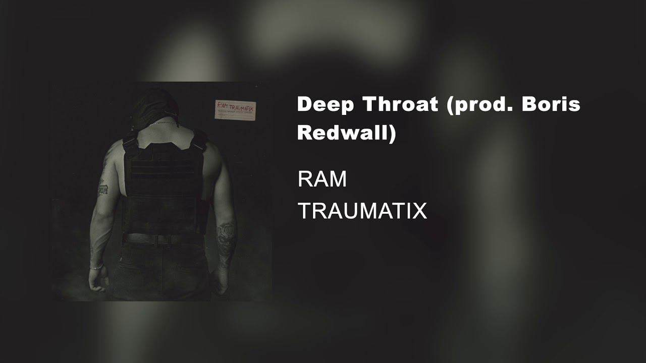 Deep Throat Prod. Boris Redwall (альбом «TRAUMATIX», 2019)
