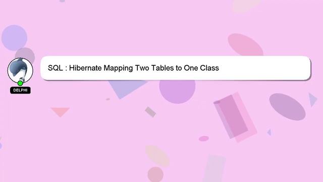 SQL : Hibernate Mapping Two Tables to One Class смотреть онлайн