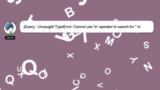 jQuery : Uncaught TypeError: Cannot use 'in' operator to search for '' in JSON string смотреть онлайн