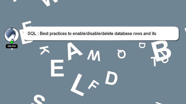SQL : Best practices to enable/disable/delete database rows and its references? смотреть онлайн