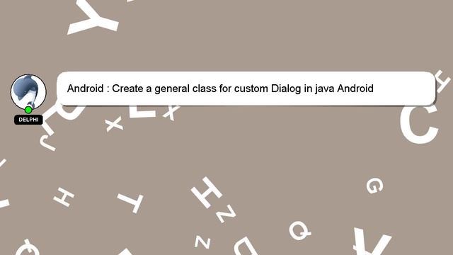 Android : Create a general class for custom Dialog in java Android смотреть онлайн