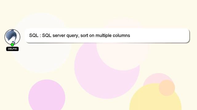 SQL : SQL server query, sort on multiple columns смотреть онлайн