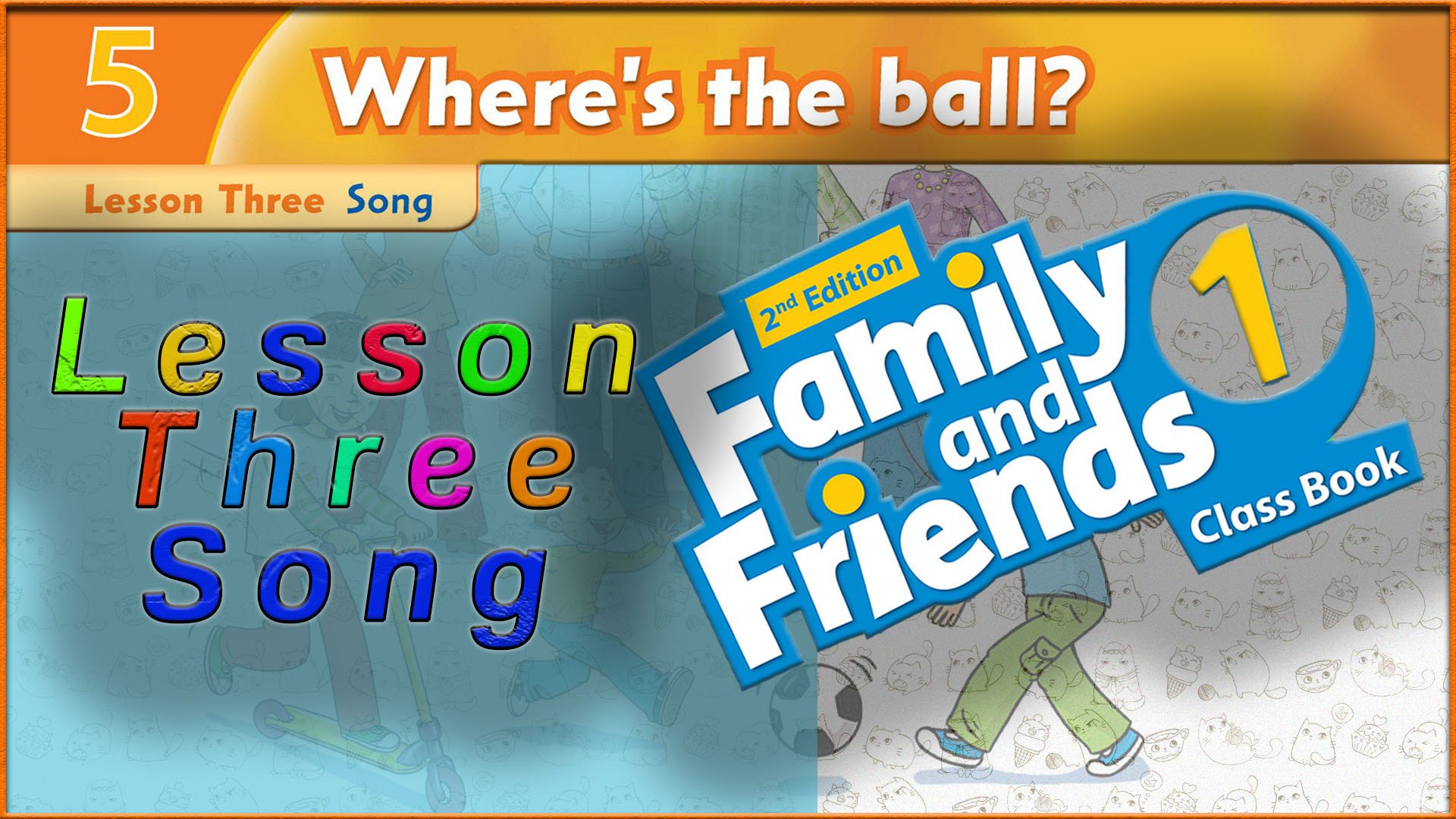 Unit 5 - Where`s the ball! Lesson 3 - Song. Family and friends 1 - 2nd edition смотреть онлайн