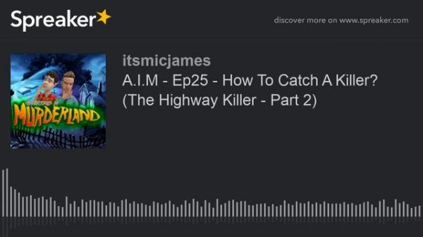 A.I.M - Ep25 - How To Catch A Killer? (The Highway Killer - Part 2) (part 1 of 5)