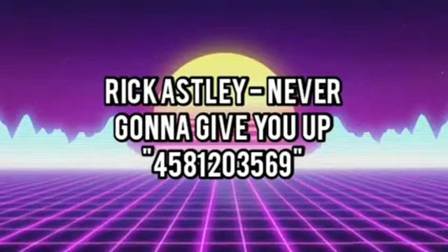 Rick Astley - Never Gonna Give You Up Song ID For Roblox | Sorry If Low Quality смотреть онлайн
