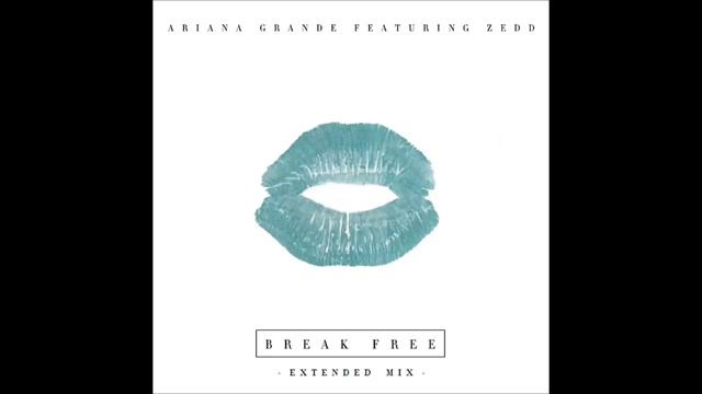 Ariana Grande Break Free (Feat. ZEDD Extended Mix) смотреть онлайн