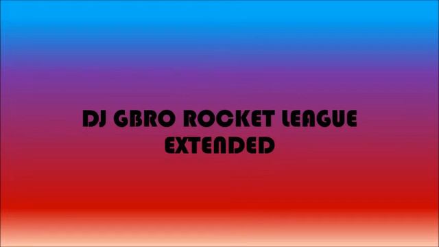 DJ GBRO ROCKET LEAGUE EXTENDED смотреть онлайн