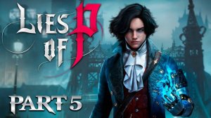LIES OF P ПРОХОЖДЕНИЕ [2K] ➤ Часть 5 ➤ На Русском ➤ Геймплей и Обзор на ПК