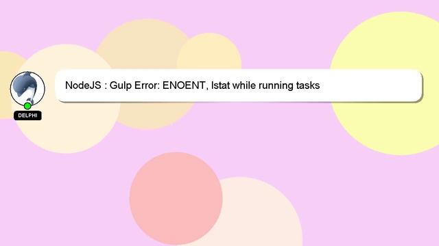 NodeJS : Gulp Error: ENOENT, lstat while running tasks смотреть онлайн