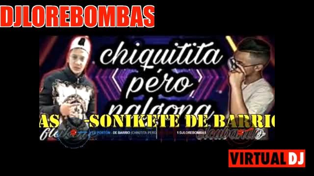 SONIKETE DE BARRIO CHIKITITA PERO NALGONA DJ LORE BOMBAS 1 mp3 смотреть онлайн