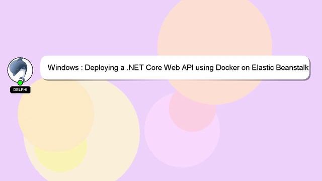 Windows : Deploying a .NET Core Web API using Docker on Elastic Beanstalk смотреть онлайн