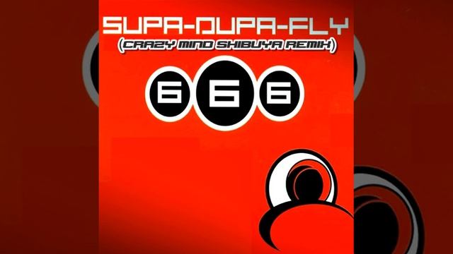 666 - Supa-Dupa-Fly (Crazy Mind Shibuya Remix) смотреть онлайн