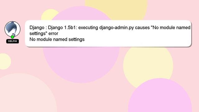 Django : Django 1.5b1: executing django-admin.py causes "No module named settings" error смотреть онлайн