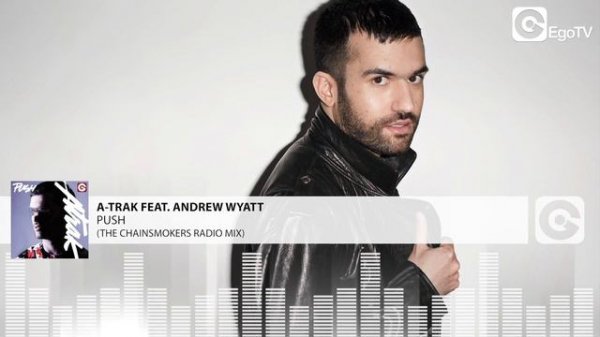 A-Trak - Push feat. Andrew Wyatt (The Chainsmokers Radio Mix)