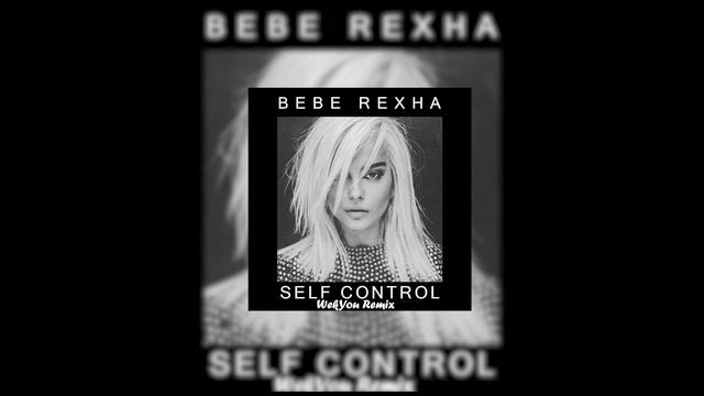 Bebe Rexha Self Control WekYou Remix смотреть онлайн