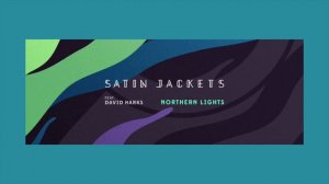 Satin Jackets - Northern Lights Feat. David Harks [Eskimo Recordings]