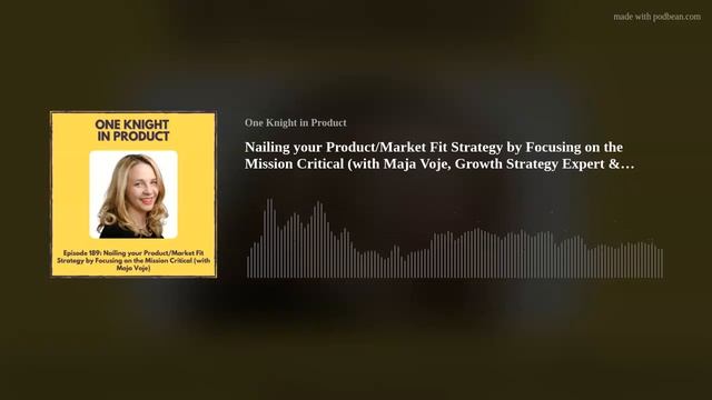 Nailing your Product/Market Fit Strategy by Focusing on the Mission Critical (with Maja Voje, Growt смотреть онлайн